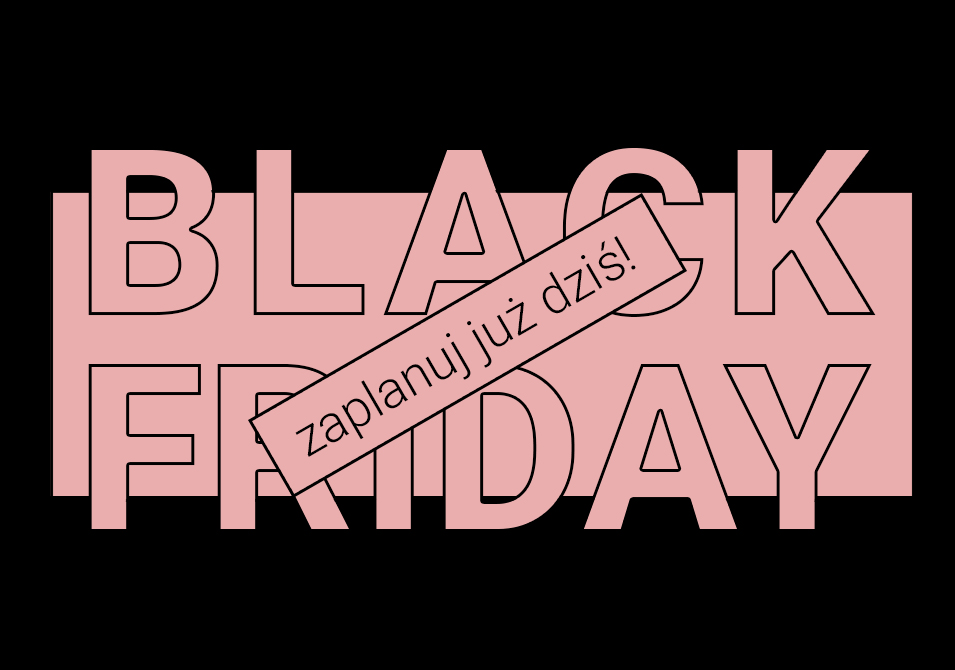 Black Friday – zaplanuj już dziś!